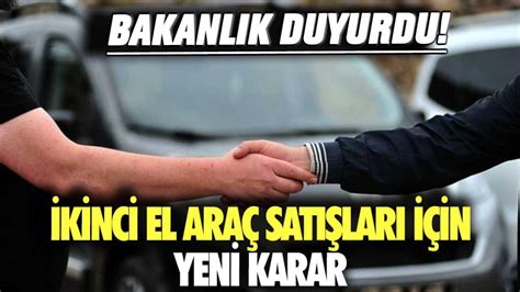 Bakanlık duyurdu İkinci el araç satışları için yeni karar