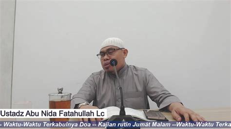 Ustadz Abu Nida Fatahullah Lc Kajian Jumat Waktu Waktu Terkabulnya