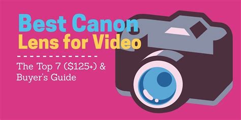 Best Canon Lens For Video Top 7 Buyer S Guide 125 Best Canon