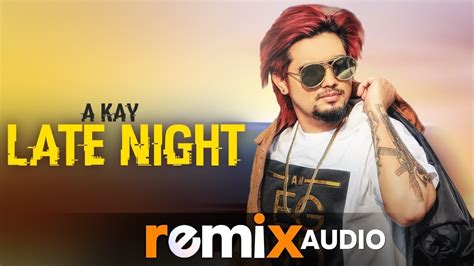 Late Night Audio Remix A Kay Jai Shire Latest Remix Songs