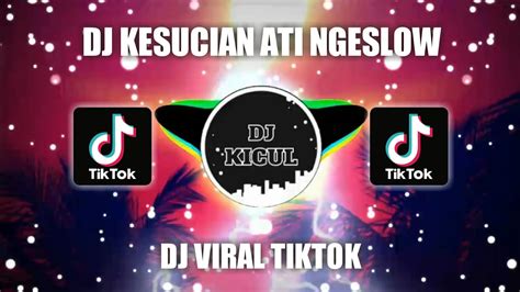 DJ KESUCIAN ATI NGESLOW JEDAG JEDUG VIRAL TIKTOK TERBARU 2022 YouTube