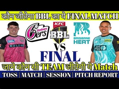 Sydney Sixers Vs Brisbane Heat BBL 2023 24 FINAL Dream 11 Prediction