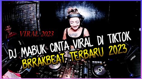 Dj Breakbeat Mabuk Cinta Fyp Tiktok Viral Terbaru 2023 Youtube