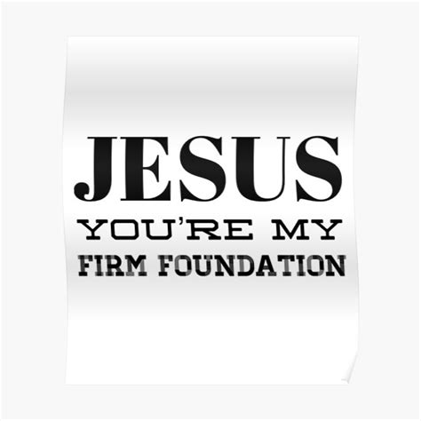 Jesus Youre My Firm Foundation 1 Corinthians 311 Poster For Sale