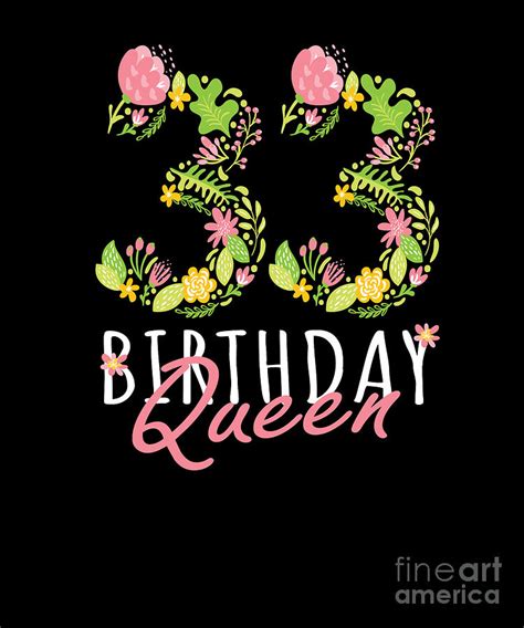 33rd Birthday Queen 33 Years Old Woman Floral Bday Theme Design Digital Art By Art Grabitees