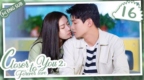 Eng Sub Closer To You 2 Forever Love EP 16 Li Yinan Zhang Tianai