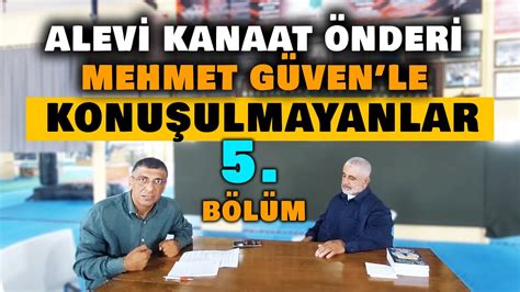 ALEVİ KANAAT ÖNDERİ MEHMET GÜVEN LE KONUŞULMAYANLAR 5 BÖLÜM YouTube