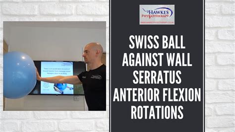 Swiss Ball Against Wall Serratus Anterior Flexion Rotations Technique