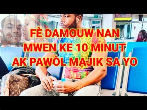 FÈL DAMOUW NAN MWENS KE 10 MINUT PAWÒT MAJIK YouTube