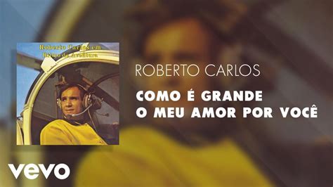 Roberto Carlos Como é Grande o Meu Amor por Você Áudio Oficial