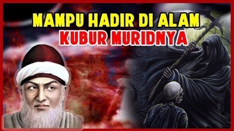 Kisah Karomah Syekh Abdul Qadir Al Jailani Datang Di Alam Kubur