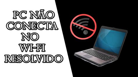 Computador NÃO CONECTA no Wi Fi Resolvido YouTube