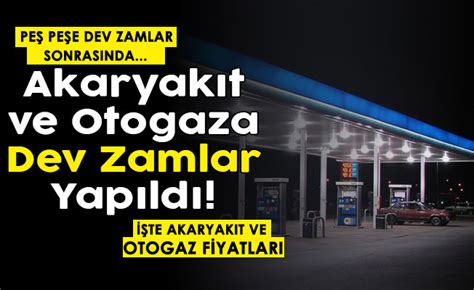 Benzin Motorin Ve Lpg Fiyatlar Na Dev Zam Yap Ld Epg S Duyurdu Te