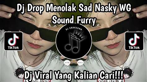 DJ DROP MENOLAK SAD NASKY WG SOUND FURRY VIRAL TIKTOK TERBARU 2023