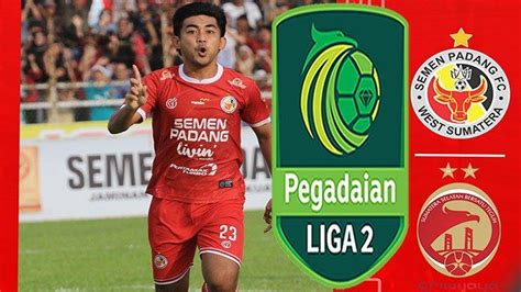 Hasil Liga 2 Pegadaian Hari Ini Skor Semen Padang Vs Sriwijaya FC