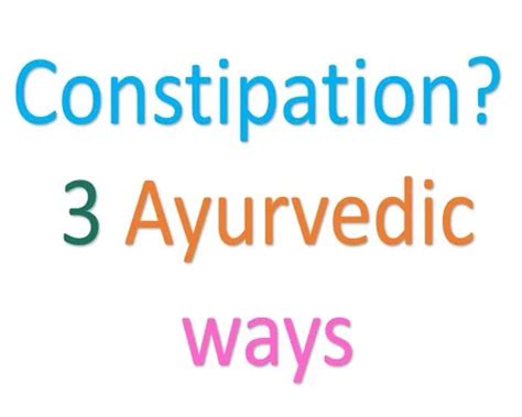 What Is The Ayurvedic Remedy For Constipation Learn 3 Ways