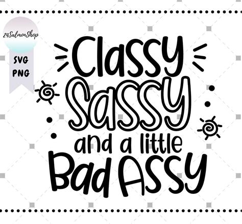 Classy Sassy And A Little Bad Assy Svg Png Soutern Saying Etsy