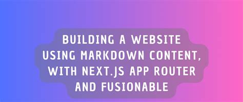 Building A Website Using Markdown Content With Next Js App Router And