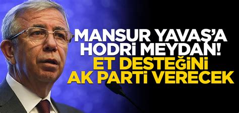 Mansur Yavaş a hodri meydan Et desteğini AK Parti verecek Yeni Akit