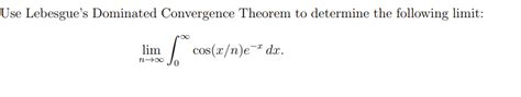 Solved Use Lebesgues Dominated Convergence Theorem To Chegg