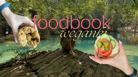 Foodbook Weganki Co Jem Po Powrocie Z Urlopu Kcal Youtube