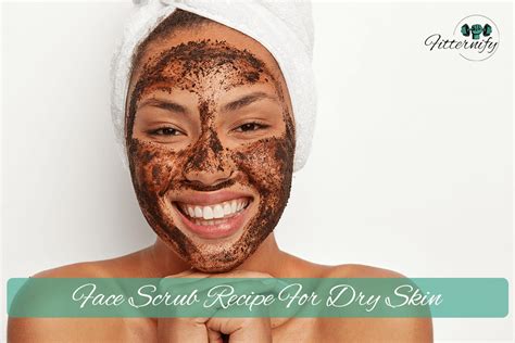 Top 7 Face Scrub Recipe for Dry Skin - Face Exfoliator for Dry Skin