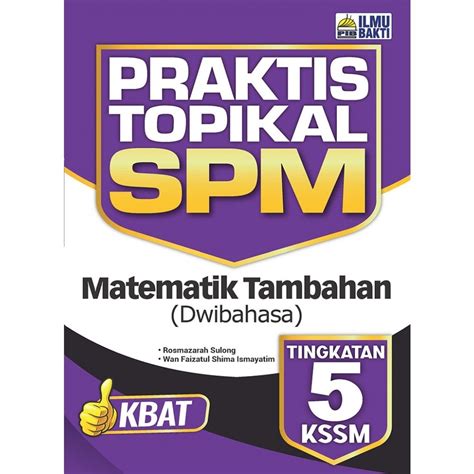 Ilmu Bakti 2023 Praktis Topikal Matematik Tambahan Dwibahasa