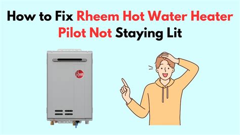 How To Fix Rheem Hot Water Heater Pilot Not Staying Lit Youtube