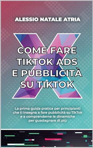 Come Fare Tiktok Ads E Pubblicit Su Tiktok La Prima Guida Pratica Che