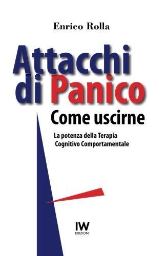 Attacchi Di Panico Come Uscirne La Potenza Della Terapia Cognitivo