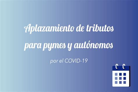 Los Autónomos Y Pymes Podrán Aplazar Hasta Agosto Y Sin Intereses Los