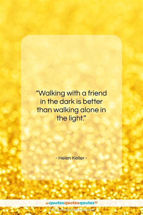 Get The Whole Helen Keller Quote Walking With A Friend In The Dark