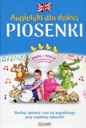 Angielski dla dzieci Piosenki z płytą CD Słuchaj śpiewaj i ucz się