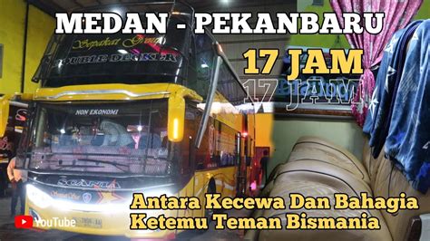 TRIP Report 17 Jam Medan Pekanbaru Sempati Star Double Decker YouTube