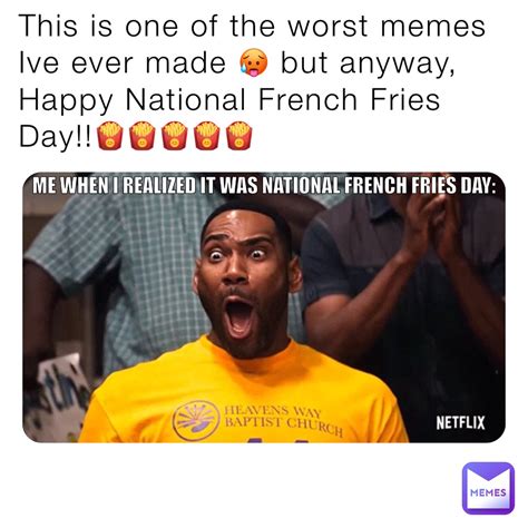 This is one of the worst memes Ive ever made 🥵 but anyway, Happy National French Fries Day!!🍟🍟🍟🍟 ...