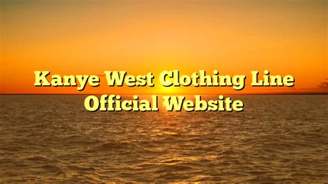Kanye West Clothing Line Official Website The Celeb Biography