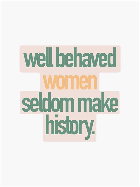 Well Behaved Women Seldom Make History Sticker Sticker For Sale By