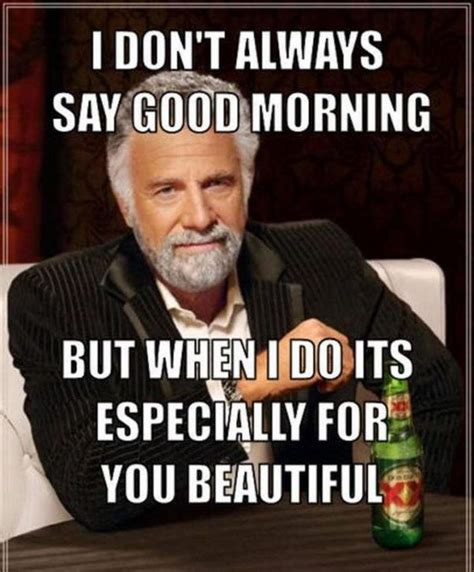 101 Funny Good Morning Memes I Don T Always Say Good Morning But