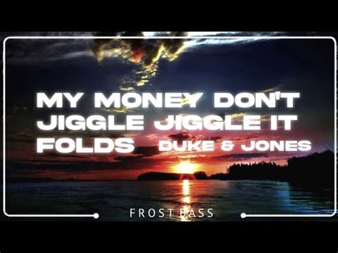 Duke Jones My Money Don T Jiggle Jiggle It Folds Lyrics Youtube