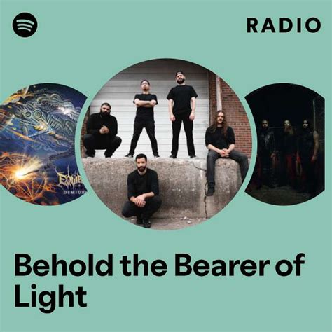 Behold The Bearer Of Light Radio Playlist By Spotify Spotify