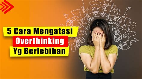 Cara Mengatasi Overthinking Yang Ebrlebihan Cara Mengatasi