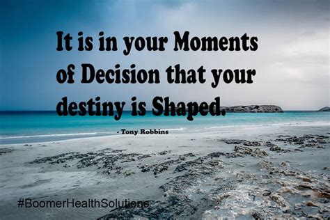It is in Your Moments of Decision that Your Destiny is Shaped