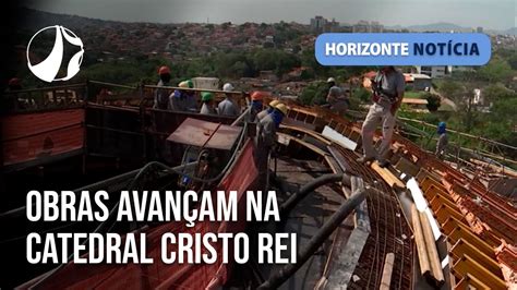 Obras avançam na Catedral Cristo Rei Horizonte Notícia YouTube