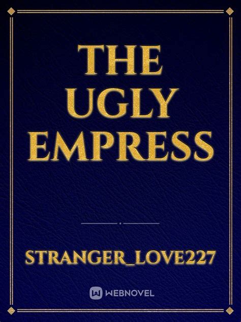 Read The Ugly Empress Stranger Love227 Webnovel