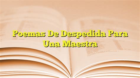 Poemas De Despedida Para Una Maestra Imagenes Graficos