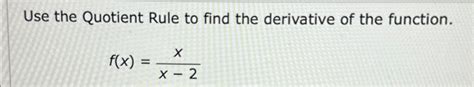 Solved Use the Quotient Rule to find the derivative of the | Chegg.com