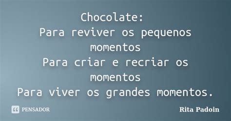 Chocolate Para Reviver Os Pequenos Rita Padoin Pensador