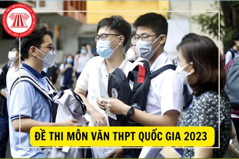 Đề thi môn Văn tốt nghiệp THPT Quốc gia 2023 chính thức Làm lộ đề thi