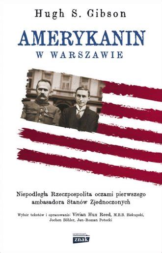 Amerykanin W Warszawie Niepodleg A Rzeczpospolita Oczami Pierwszego