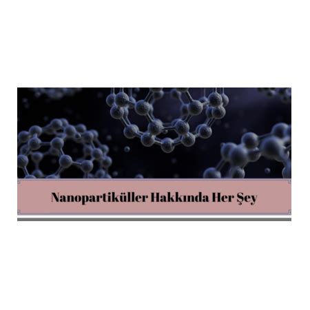 NANOPARTİKÜLLER Nanoteknoloji Nanoteknoloji Nedir Nanoteknoloji